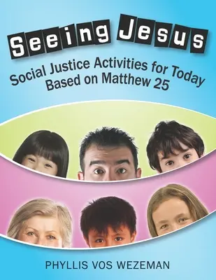 Jesus sehen: Aktivitäten zur sozialen Gerechtigkeit für heute auf der Grundlage von Matthäus 25 - Seeing Jesus: Social Justice Activities for Today Based on Matthew 25