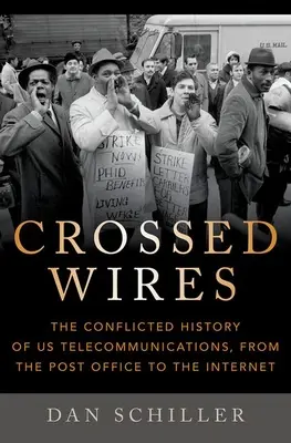 Gekreuzte Drähte: Die widersprüchliche Geschichte der Telekommunikation, von der Post bis zum Internet - Crossed Wires: The Conflicted History of Us Telecommunications, from the Post Office to the Internet