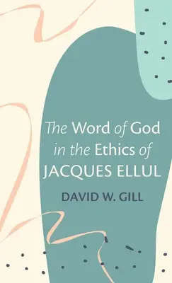 Das Wort Gottes in der Ethik von Jacques Ellul - The Word of God in the Ethics of Jacques Ellul