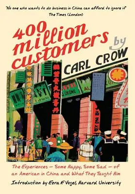 Vierhundert Millionen Kunden: Die teils glücklichen, teils traurigen Erlebnisse eines Amerikaners in China und was sie ihn lehrten - Four Hundred Million Customers: The Experiences - Some Happy, Some Sad - of an American in China and What They Taught Him