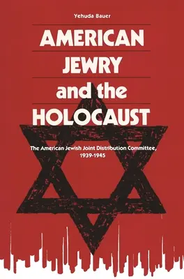 Das amerikanische Judentum und der Holocaust: Das American Jewish Joint Distribution Committee, 1939-1945 - American Jewry and the Holocaust: The American Jewish Joint Distribution Committee, 1939-1945