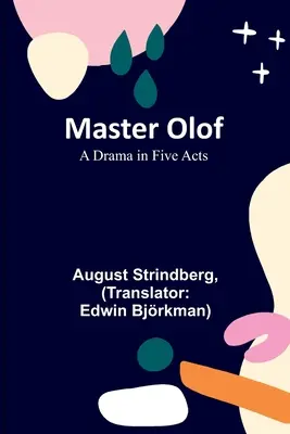 Meister Olof: Ein Drama in fünf Aufzügen - Master Olof: A Drama in Five Acts