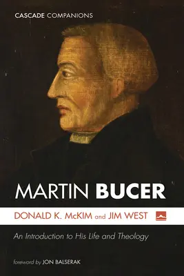 Martin Bucer: Eine Einführung in sein Leben und seine Theologie - Martin Bucer: An Introduction to His Life and Theology