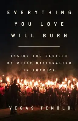 Alles, was du liebst, wird brennen: Die Wiedergeburt des weißen Nationalismus in Amerika - Everything You Love Will Burn: Inside the Rebirth of White Nationalism in America