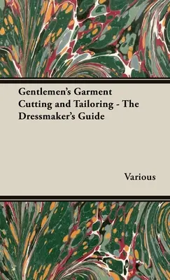 Gentlemen's Garment Cutting and Tailoring - The Dressmaker's Guide