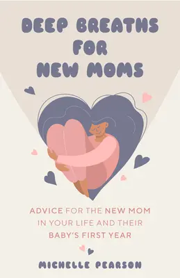 Tief durchatmen für neue Mütter: Ratschläge für neue Mütter im ersten Jahr des Babys (für neue Mütter und Erstschwangere) - Deep Breaths for New Moms: Advice for New Moms in Baby's First Year (for New Moms and First Time Pregnancies)