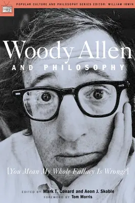 Woody Allen und die Philosophie: Sie meinen, mein ganzer Irrtum ist falsch? - Woody Allen and Philosophy: You Mean My Whole Fallacy Is Wrong?