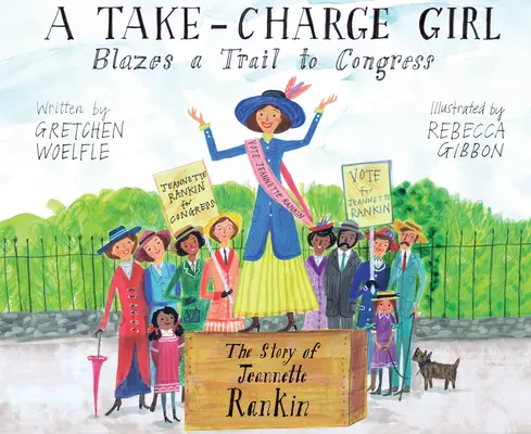 Ein eigenwilliges Mädchen bahnt sich einen Weg zum Kongress: Die Geschichte von Jeannette Rankin - A Take-Charge Girl Blazes a Trail to Congress: The Story of Jeannette Rankin