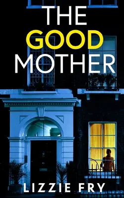 THE GOOD MOTHER ein absolut fesselnder Psychothriller mit schockierenden Wendungen - THE GOOD MOTHER an utterly gripping psychological thriller packed with shocking twists