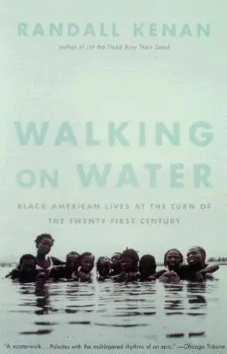 Auf dem Wasser gehen: Das Leben der schwarzen Amerikaner an der Wende zum einundzwanzigsten Jahrhundert - Walking on Water: Black American Lives at the Turn of the Twenty-First Century