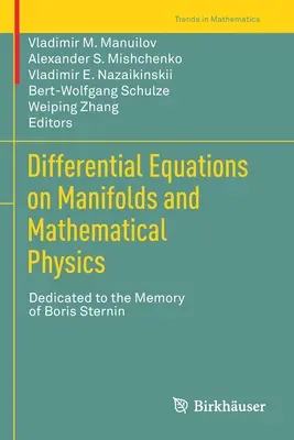 Differentialgleichungen auf Mannigfaltigkeiten und mathematische Physik: Dem Gedenken an Boris Sternin gewidmet - Differential Equations on Manifolds and Mathematical Physics: Dedicated to the Memory of Boris Sternin