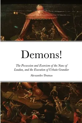 Dämonen! Die Besessenheit und der Exorzismus der Nonnen von Loudun und die Hinrichtung von Urbain Grandier - Demons!: The Possession and Exorcism of the Nuns of Loudun, and the Execution of Urbain Grandier