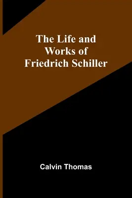 Das Leben und die Werke von Friedrich Schiller - The Life and Works of Friedrich Schiller