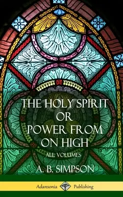 Der Heilige Geist“ oder ‚Die Kraft aus der Höhe‘: Alle Bände (Hardcover) - 'The Holy Spirit' or 'Power from on High': All Volumes (Hardcover)