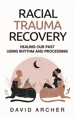 Rassen-Trauma-Behandlung: Heilung unserer Vergangenheit durch Rhythmus und Verarbeitung - Racial Trauma Recovery: Healing Our Past Using Rhythm and Processing