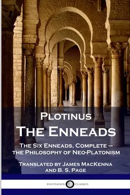 Plotinus - Die Enneaden: Die sechs Enneaden, vollständig - die Philosophie des Neuplatonismus - Plotinus - The Enneads: The Six Enneads, Complete - the Philosophy of Neo-Platonism