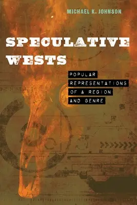Spekulative Wests: Populäre Darstellungen einer Region und eines Genres - Speculative Wests: Popular Representations of a Region and Genre