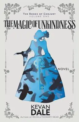 Die Magie der Unbekanntheit: Die Bücher von Conjury, Band eins - The Magic of Unkindness: The Books of Conjury, Volume One