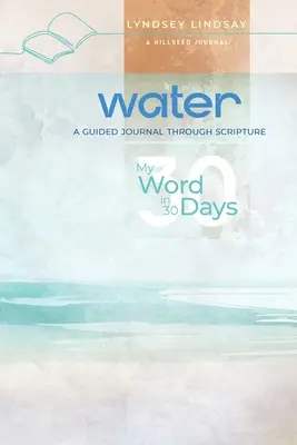 Wasser - Mein Wort in 30 Tagen: Ein Leitfaden durch die Heilige Schrift - Water - My Word in 30 Days: A Guided Journal Through Scripture