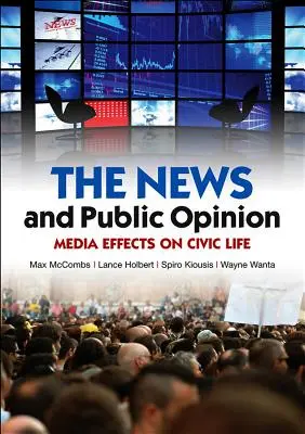 Nachrichten und öffentliche Meinung: Auswirkungen der Medien auf das bürgerliche Leben - News and Public Opinion: Media Effects on Civic Life