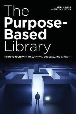 Die zweckgebundene Bibliothek: Wie Sie Ihren Weg zu Überleben, Erfolg und Wachstum finden - The Purpose-Based Library: Finding Your Path to Survival, Success, and Growth