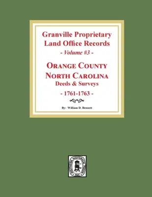 Granville Proprietary Land Office Aufzeichnungen: Orange County, North Carolina. (Band #3): Taten und Vermessungen, 1761-1763 - Granville Proprietary Land Office Records: Orange County, North Carolina. (Volume #3): Deeds and Surveys, 1761-1763