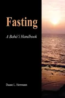 Fasten; Ein Baha'i-Handbuch - Fasting; A Baha'i Handbook
