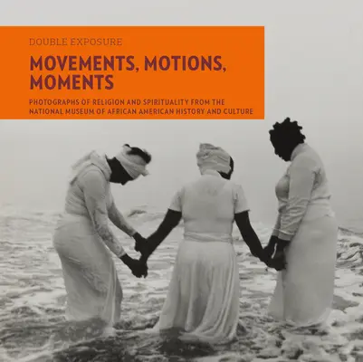 Strömungen, Bewegungen, Momente: Fotografien zu Religion und Spiritualität aus dem National Museum of African American History and Culture - Movements, Motions, Moments: Photographs of Religion and Spirituality from the National Museum of African American History and Culture