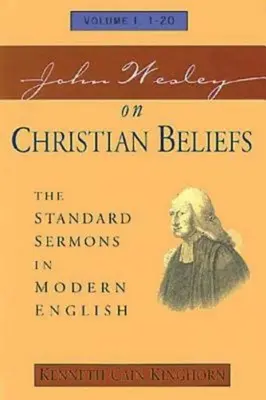 John Wesley über christliche Überzeugungen Band 1: Die Standardpredigten in modernem Englisch Band I, 1-20 - John Wesley on Christian Beliefs Volume 1: The Standard Sermons in Modern English Volume I, 1-20