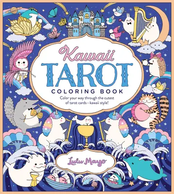 Kawaii Tarot-Malbuch: Malen Sie sich Ihren Weg durch die niedlichsten Tarotkarten - im Kawaii-Stil! - Kawaii Tarot Coloring Book: Color Your Way Through the Cutest of Tarot Cards--Kawaii Style!