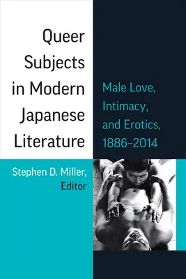 Queer-Sujets in der modernen japanischen Literatur: Männliche Liebe, Intimität und Erotik, 1886-2014, Band 96 - Queer Subjects in Modern Japanese Literature: Male Love, Intimacy, and Erotics, 1886-2014 Volume 96