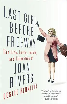 Das letzte Mädchen vor dem Freeway: Das Leben, die Liebe, die Verluste und die Befreiung von Joan Rivers - Last Girl Before Freeway: The Life, Loves, Losses, and Liberation of Joan Rivers