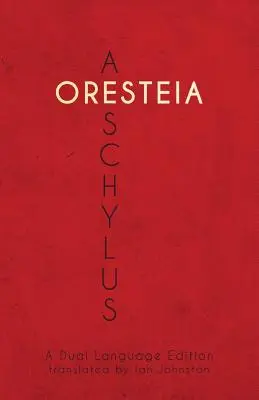 Aischylos' Orestie: Eine zweisprachige Ausgabe - Aeschylus' Oresteia: A Dual Language Edition