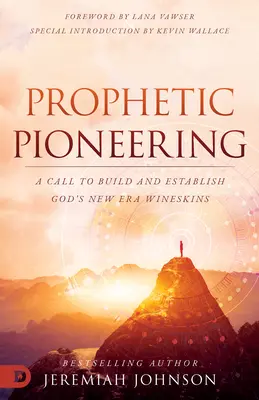 Prophetische Pionierarbeit: Ein Aufruf, Gottes neue Ära zu gestalten und zu etablieren Wineskins - Prophetic Pioneering: A Call to Build and Establish God's New Era Wineskins