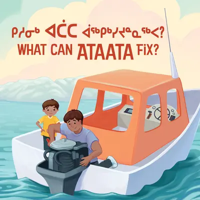 Was kann Ataata reparieren? Zweisprachige Ausgabe in Inuktitut und Englisch - What Can Ataata Fix?: Bilingual Inuktitut and English Edition