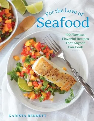 Aus Liebe zu Meeresfrüchten: 100 makellose, schmackhafte Rezepte, die jeder kochen kann - For the Love of Seafood: 100 Flawless, Flavorful Recipes That Anyone Can Cook