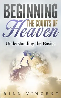 Der Einstieg in die himmlischen Gerichte: Die Grundlagen verstehen - Beginning the Courts of Heaven: Understanding the Basics