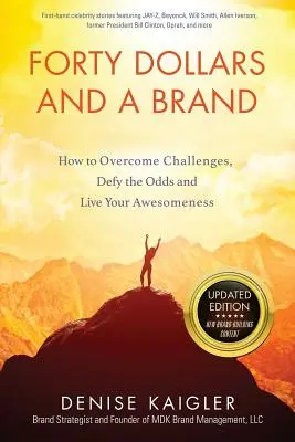 Vierzig Dollar und eine Marke: Wie man Herausforderungen meistert, den Widrigkeiten trotzt und seine Großartigkeit lebt - Forty Dollars and a Brand: How to Overcome Challenges, Defy the Odds and Live Your Awesomeness