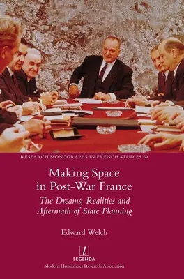 Raum schaffen im Frankreich der Nachkriegszeit: Träume, Realitäten und Nachwirkungen der staatlichen Planung - Making Space in Post-War France: The Dreams, Realities and Aftermath of State Planning