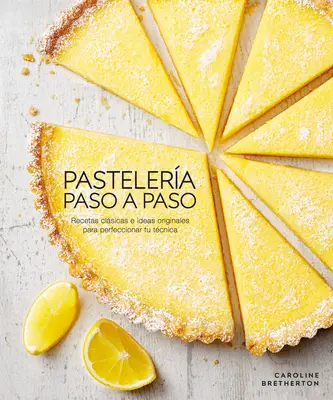 Pastelera Paso a Paso (Illustriertes Schritt-für-Schritt-Backen): Recetas Clsicas E Ideas Originales Para Perfeccionar Tu Tcnica - Pastelera Paso a Paso (Illustrated Step-By-Step Baking): Recetas Clsicas E Ideas Originales Para Perfeccionar Tu Tcnica