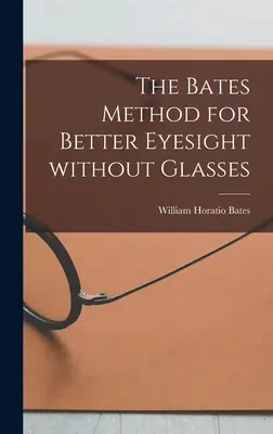 Die Bates-Methode für besseres Sehen ohne Brille - The Bates Method for Better Eyesight Without Glasses