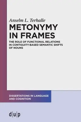 Metonymie in Frames: Die Rolle funktionaler Relationen bei kontiguitätsbasierten semantischen Verschiebungen von Substantiven - Metonymy in Frames: The Role of Functional Relations in Contiguity-Based Semantic Shifts of Nouns