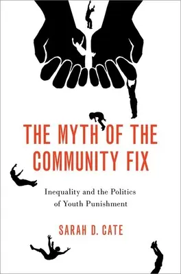 Der Mythos der gemeinschaftlichen Lösung: Ungleichheit und die Politik der Jugendstrafen - The Myth of the Community Fix: Inequality and the Politics of Youth Punishment