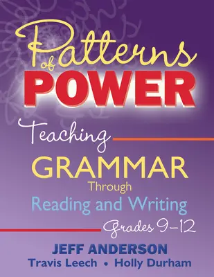 Patterns of Power: Grammatikunterricht durch Lesen und Schreiben, Klassen 9-12 - Patterns of Power: Teaching Grammar Through Reading and Writing, Grades 9-12