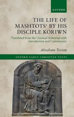 Das Leben von Maschtots' durch seinen Schüler Koriwn: Übersetzt aus dem klassischen Armenisch mit Einleitung und Kommentar - The Life of Mashtots' by His Disciple Koriwn: Translated from the Classical Armenian with Introduction and Commentary