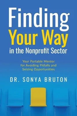 Finden Sie Ihren Weg im Nonprofit-Sektor: Ihr tragbarer Mentor für die Vermeidung von Fallstricken und die Nutzung von Chancen - Finding Your Way in the Nonprofit Sector: Your Portable Mentor for Avoiding Pitfalls and Seizing Opportunities