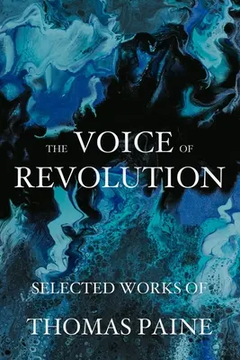 Die Stimme der Revolution: Ausgewählte Werke von Thomas Paine - The Voice of Revolution: Selected Works of Thomas Paine