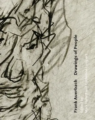 Frank Auerbach: Zeichnungen von Menschen - Frank Auerbach: Drawings of People