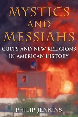 Mystiker und Messiasse: Kulte und neue Religionen in der amerikanischen Geschichte - Mystics and Messiahs: Cults and New Religions in American History