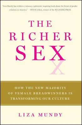 Das reichere Geschlecht: Wie die neue Mehrheit der Ernährerinnen Sex, Liebe und Familie verändert - The Richer Sex: How the New Majority of Female Breadwinners Is Transforming Sex, Love, and Family